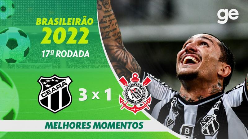 CEARÁ 3 X 1 CORINTHIANS | MELHORES MOMENTOS | 17ª RODADA BRASILEIRÃO 2022 