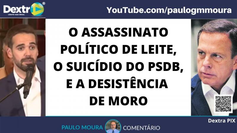 o assassinato político de leite, o suicídio do PSDB e a desistência de Moro
