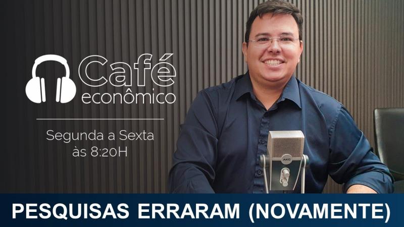 Café Econômico 03/10/2022 - Pesquisas falham novamente nas previsões