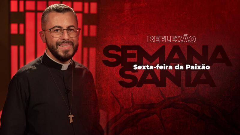 Semana Santa | Sexta-feira da Paixão | Reflexão