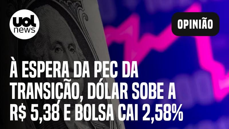 Com receios sobre PEC da Transição, dólar sobe 1,55%, a R$ 5,382; Bolsa cai
