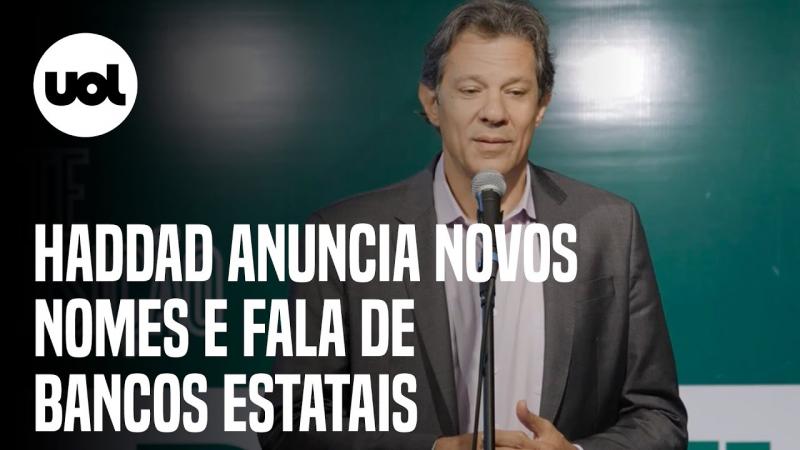 Haddad diz que definição de nomes para Caixa e Banco do Brasil está ‘mais adiantada’
