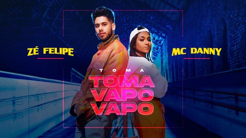 Mais ouvida: Zé Felipe e MC Danny - Toma Toma Vapo Vapo